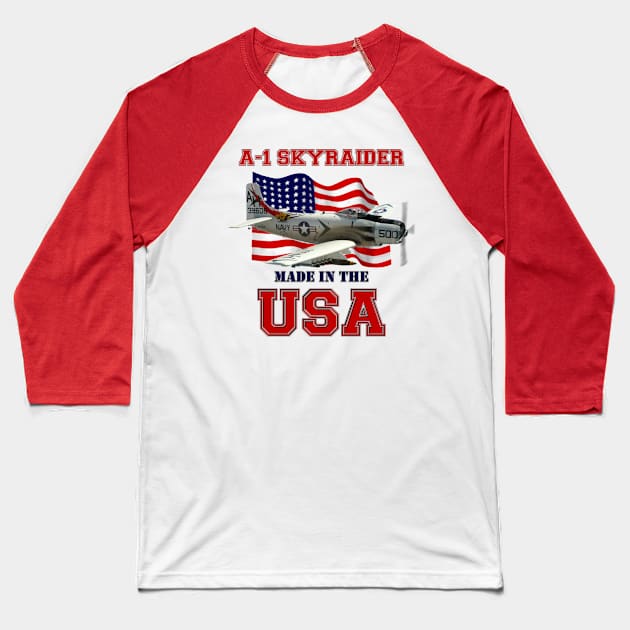 A-1 Skyraider Made in the USA Baseball T-Shirt by MilMerchant